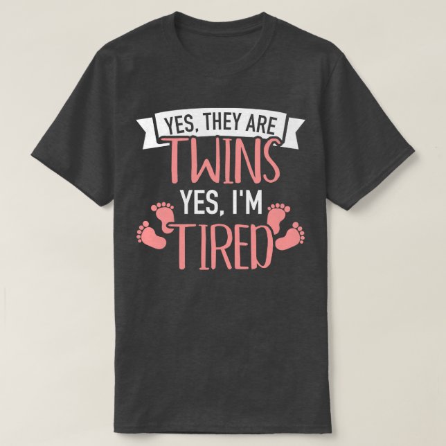 Yes they are twins yes Im tired T-Shirt (Design Front)