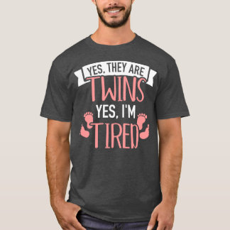 Yes they are twins yes Im tired T-Shirt