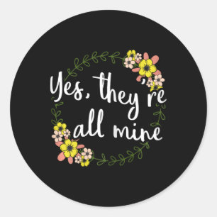 Yes They're All Mine Proud Mum  Classic Round Sticker