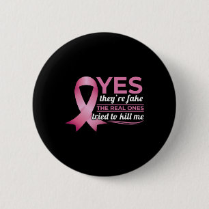 Yes They're Fake My Real Ones Tried To Kill Me Bre 6 Cm Round Badge