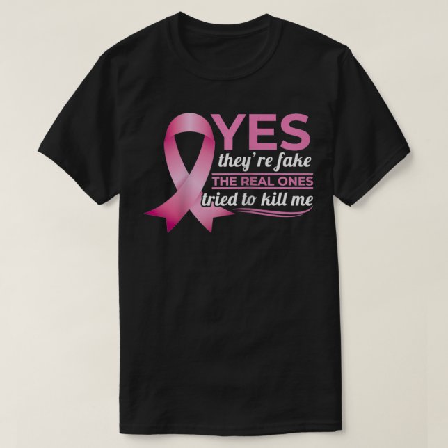 Yes They're Fake My Real Ones Tried To Kill Me Bre T-Shirt (Design Front)