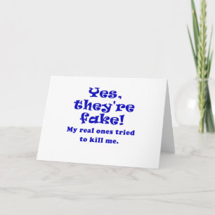 Yes They're Fake My Real Ones Tried to Kill Me Card