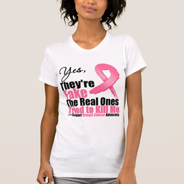 YES They're fake....My real ones tried to kill me T-Shirt (Front)