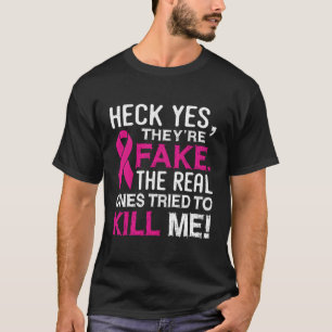 Yes They'Re Fake The Real Ones Tried To Kill Me T-Shirt