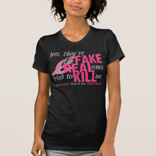 Yes, They're Fake, the Real Ones Tried to Kill Me T-Shirt