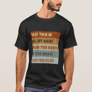 Yes! This All My Hair Sisterlocks T-Shirt