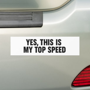 Yes, This Is My Top Speed – Funny  Bumper Sticker