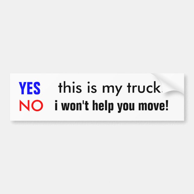 YES, this is my truck., NO, i won't help you move! Bumper Sticker (Front)