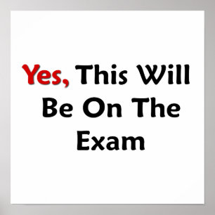 Yes, This Will Be On The Exam Poster