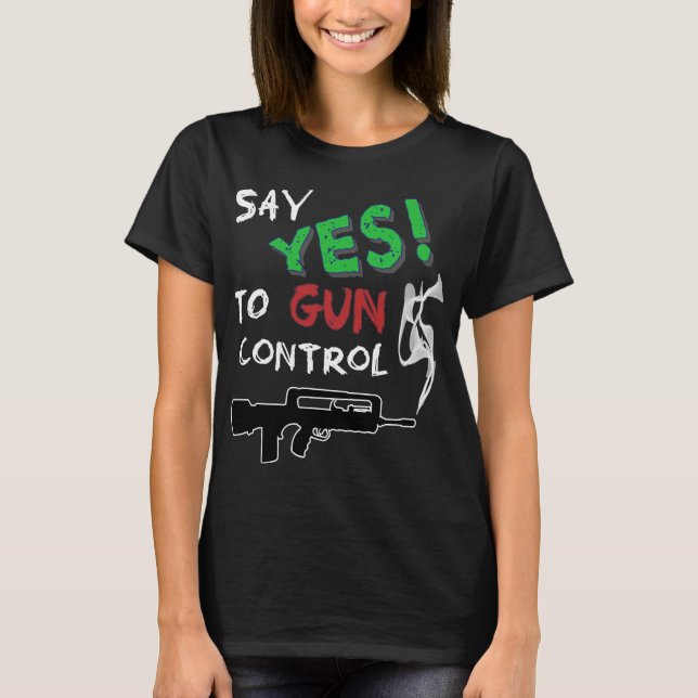 Yes to gun control T-Shirt (Front)
