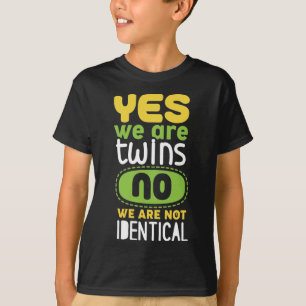 Yes We Are Twins No We Are Not Identical  T-Shirt