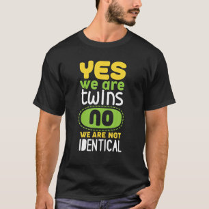 Yes We Are Twins No We Are Not Identical T Shirt