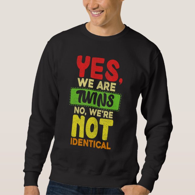Yes We Are Twins No Were Not Identical Family   Tw Sweatshirt (Front)
