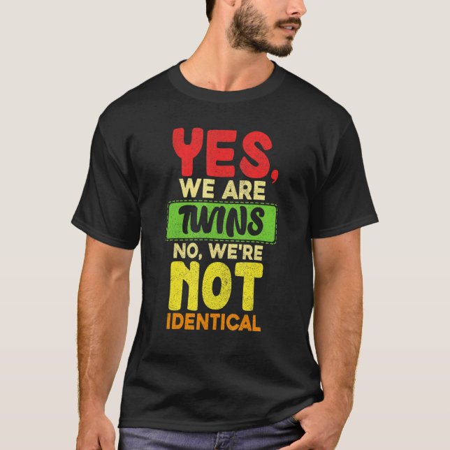 Yes We Are Twins No Were Not Identical Family   Tw T-Shirt (Front)