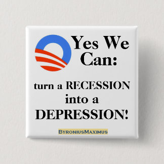 Yes we can: turn a recession into a Depression! 15 Cm Square Badge