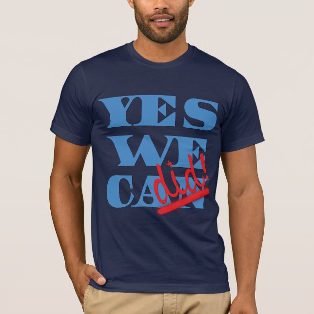 Yes We Can? Yes We Did! T-Shirt (Front)