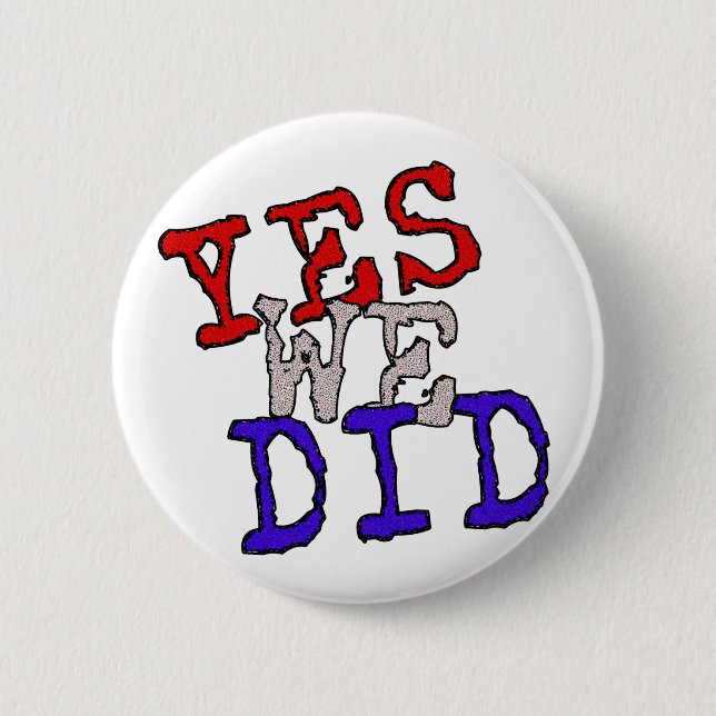 Yes We Did Button! 6 Cm Round Badge (Front)