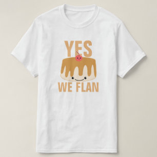 Yes We Flan T-Shirt