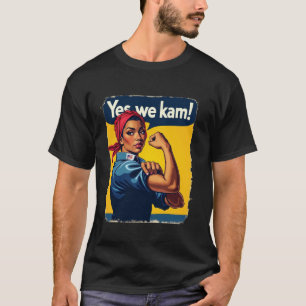 Yes We Kam ROSIE THE RIVETER for President Kamala  T-Shirt