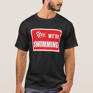 Yes We're Swimming swim matching team swimmer pool T-Shirt