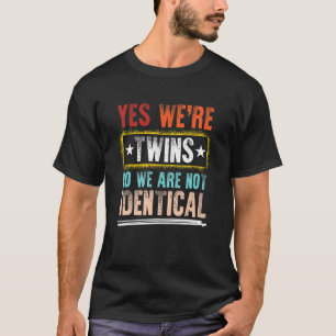 Yes We're Twins No We Are Not Identical Twin Sta T-Shirt