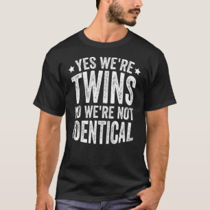 Yes We're Twins No We're Not Identical 3 T-Shirt