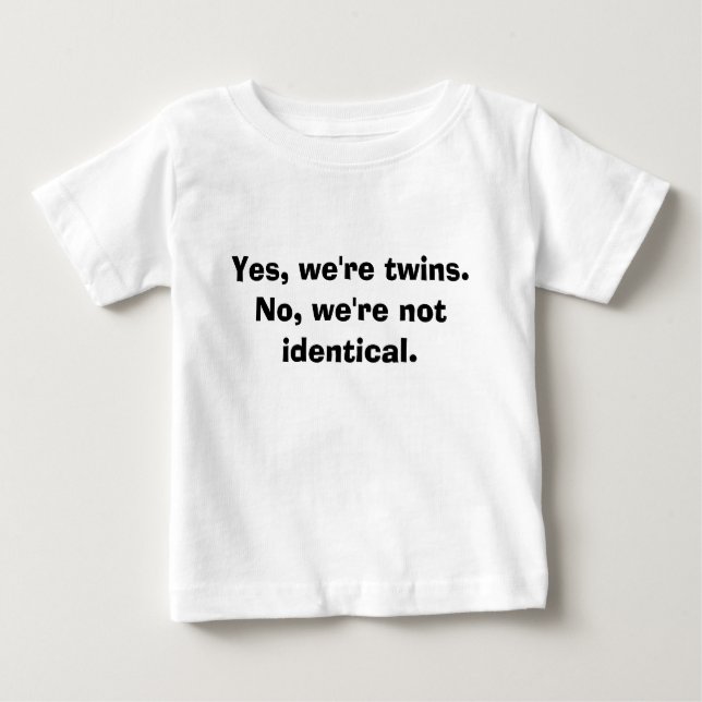 Yes, we're twins.No, we're not identical. Baby T-Shirt (Front)
