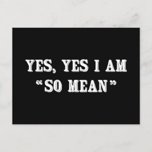Yes, Yes I Am "So Mean" Postcard