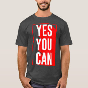 Yes You Can Motivation Quote Inspiration Yes You T-Shirt