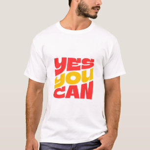 Yes You Can motivational slogan T-Shirt