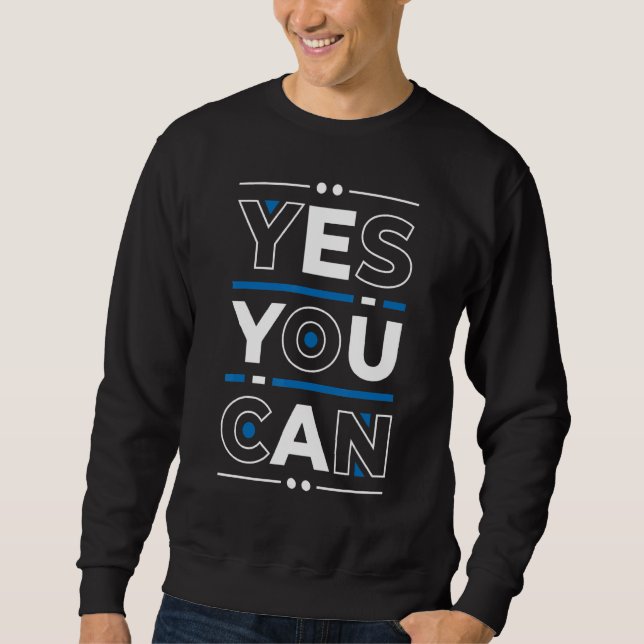 Yes You Can  Young Entrepreneur Inspirational Quot Sweatshirt (Front)