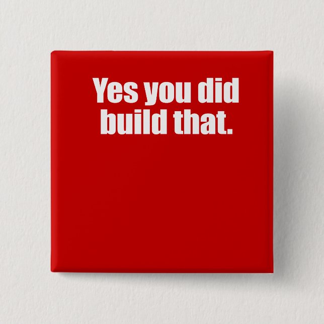 YES YOU DID BUILD THAT -.png 15 Cm Square Badge (Front)