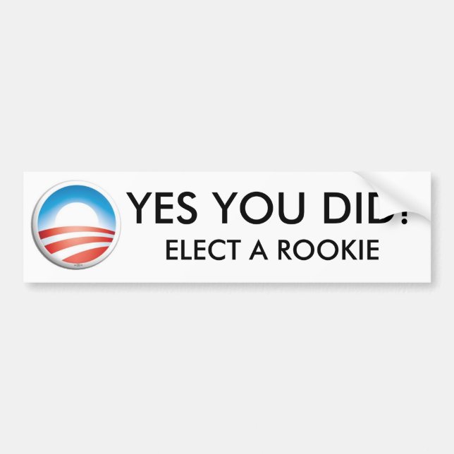 YES YOU DID - ELECT A ROOKIE BUMPER STICKER (Front)