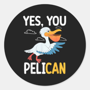 Yes You Pelican Waterbird School Motivation Teache Classic Round Sticker