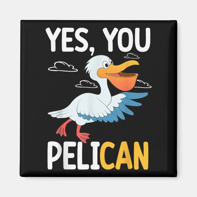 Yes You Pelican Waterbird School Motivation Teache Magnet (Front)