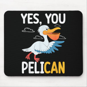 Yes You Pelican Waterbird School Motivation Teache Mouse Pad