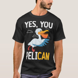 Yes You Pelican Waterbird School Motivation Teache T-Shirt