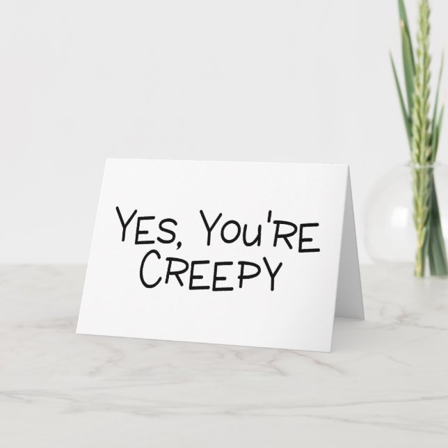 Yes Youre Creepy Card (Front)