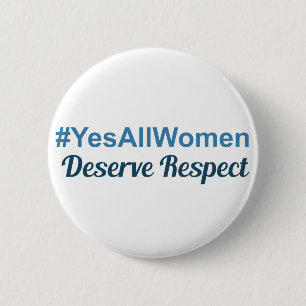 #YesAllWomen Deserve Respect 6 Cm Round Badge