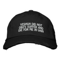 Yeshua Did Not Die For Me In Vain Hat (black)