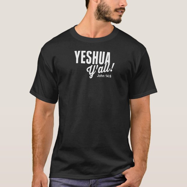 Yeshua Y All John 146 T-Shirt (Front)