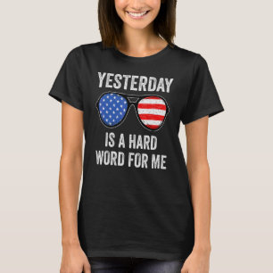 Yesterday Is A Hard Word For Me Usa Flag Sunglass T-Shirt