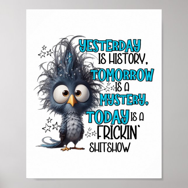 Yesterday Is A History Tomorrow Is A Mistery Today Poster (Front)