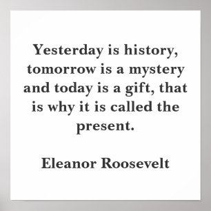 Yesterday is history, tomorrow is a mystery and... poster
