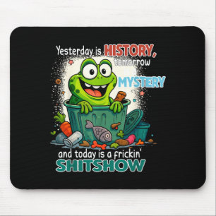 Yesterday Is History Tomorrow Is A Mystery And Tod Mouse Pad