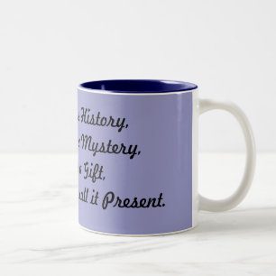 Yesterday is History,Tomorrow is a Mystery,Toda... Two-Tone Coffee Mug