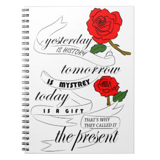 yesterday is history tomorrow is mystrey today notebook