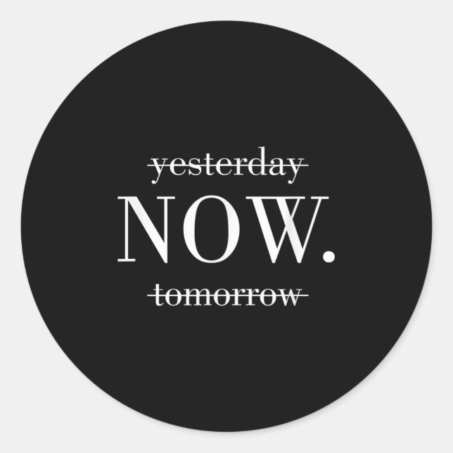 Yesterday Now Tomorrow Do It Now  Classic Round Sticker (Front)