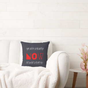Yesterday Now Tomorrow Motivational Quote Cushion