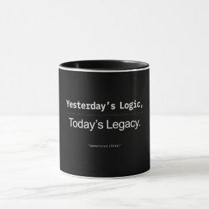 Yesterday’s Logic Today’s Legacy Developer Quote Mug